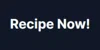 Recipe Now!