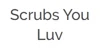 Scrubs You Luv