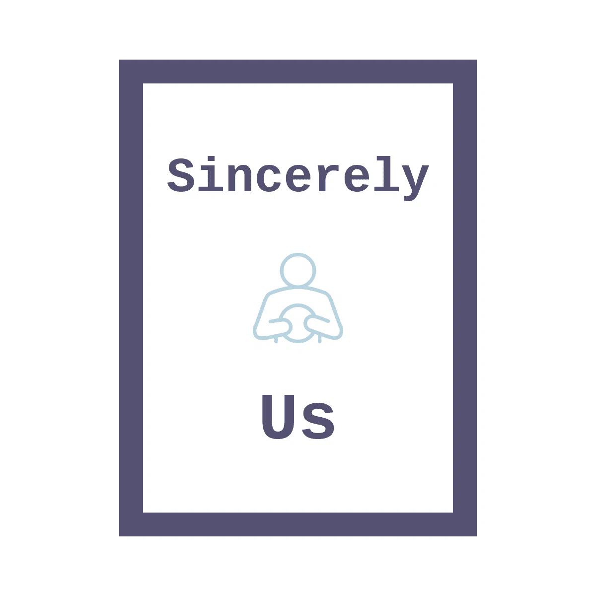 Sincerely Us
