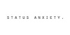 Status Anxiety
