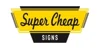 Super Cheap Signs