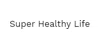 Super Healthy Life