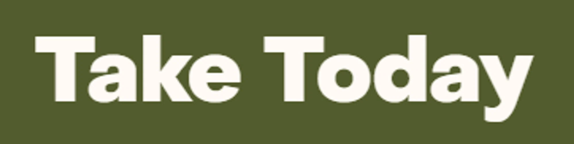 Take Today