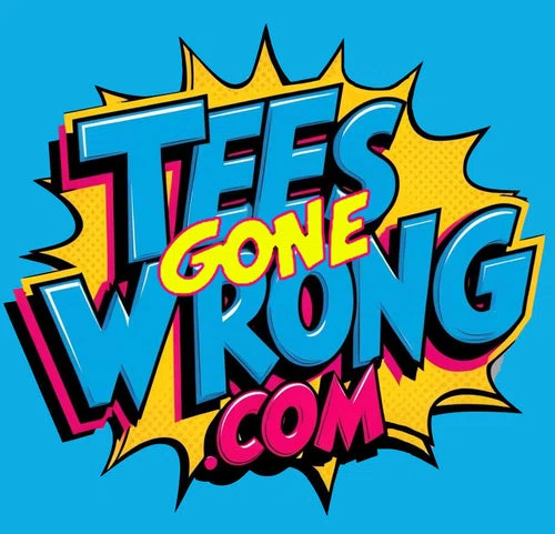 Tees Gone Wrong