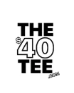  The 40 Dollar Tee