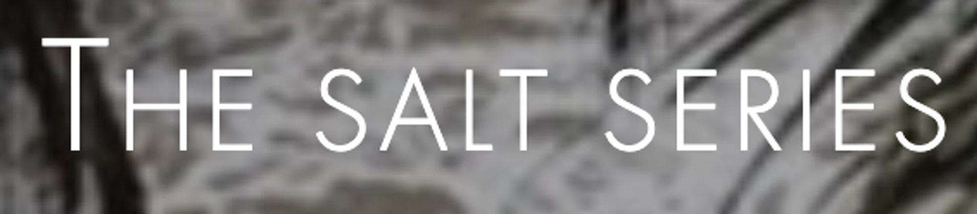 The Salt Series