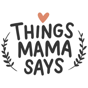 Things Mama Says