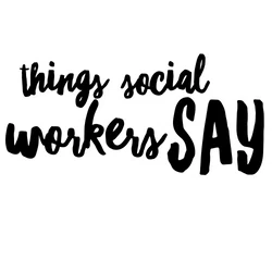 Things Social Workers Say