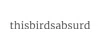 thisbirdsabsurd