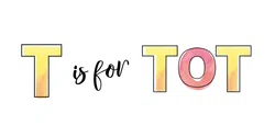 T is for Tot