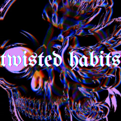 Twisted Habits