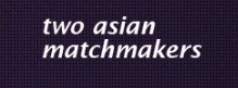 Two Asian Matchmakers