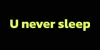 U Never Sleep