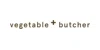 Vegetable and Butcher