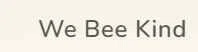  We Bee Kind