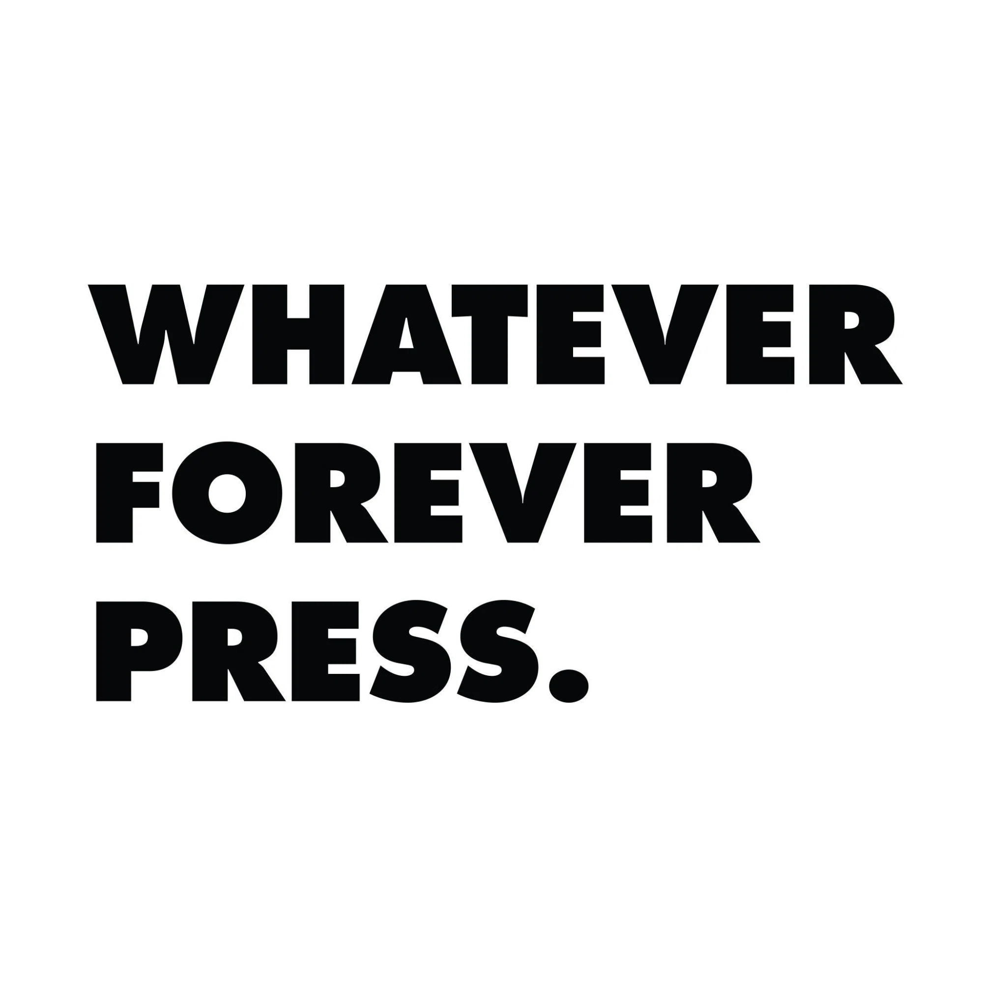 Whatever Forever Press