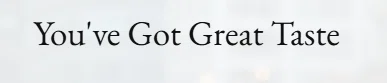 You've Got Great Taste