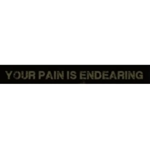 Your Pain is Endearing