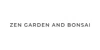 Zen Garden and Bonsai