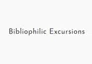 Bibliophilic Excursions