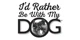 I'd Rather Be With My Dog promo codes
